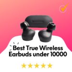 best true wireless earbuds under 10000