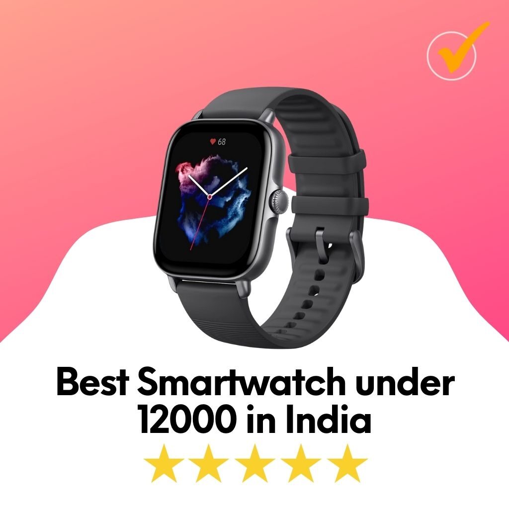 best smartwatch under 12000 in India
