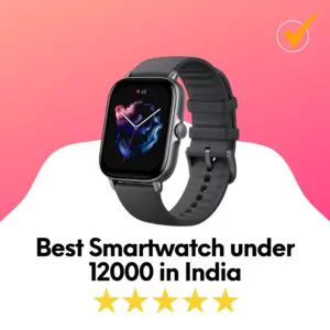 best smartwatch under 12000 in India